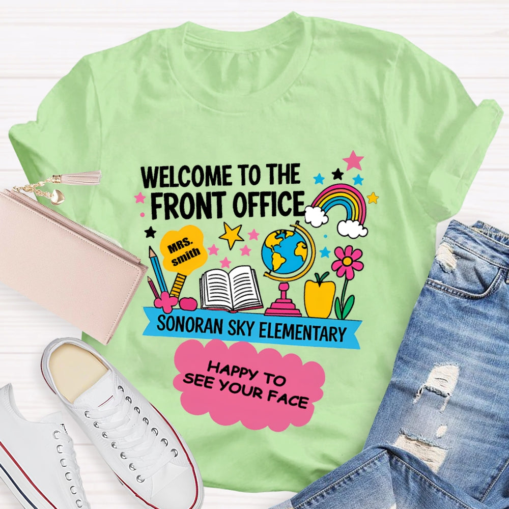 Personalized Name And School Name Welcome To The Front Office Happy To See Your Face T-shirt
