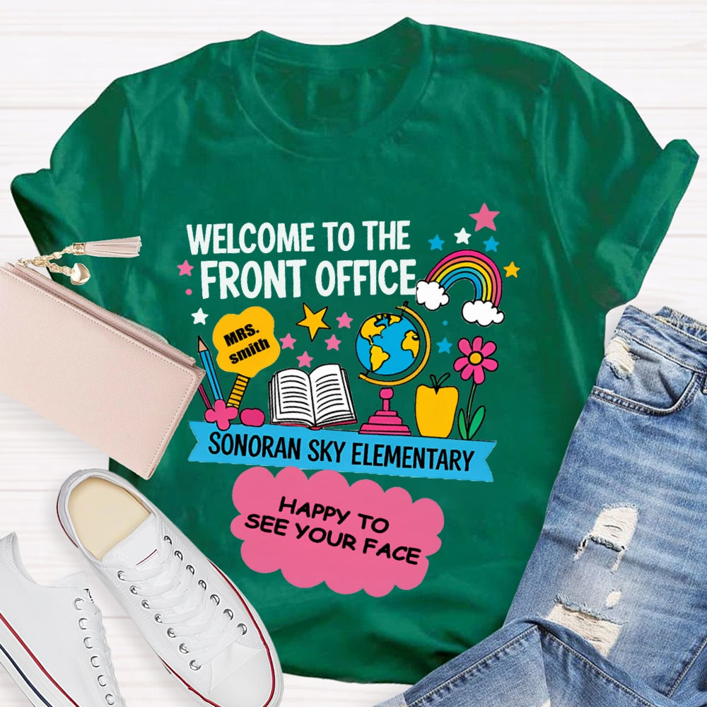 Personalized Name And School Name Welcome To The Front Office Happy To See Your Face T-shirt