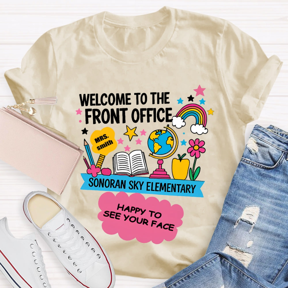 Personalized Name And School Name Welcome To The Front Office Happy To See Your Face T-shirt