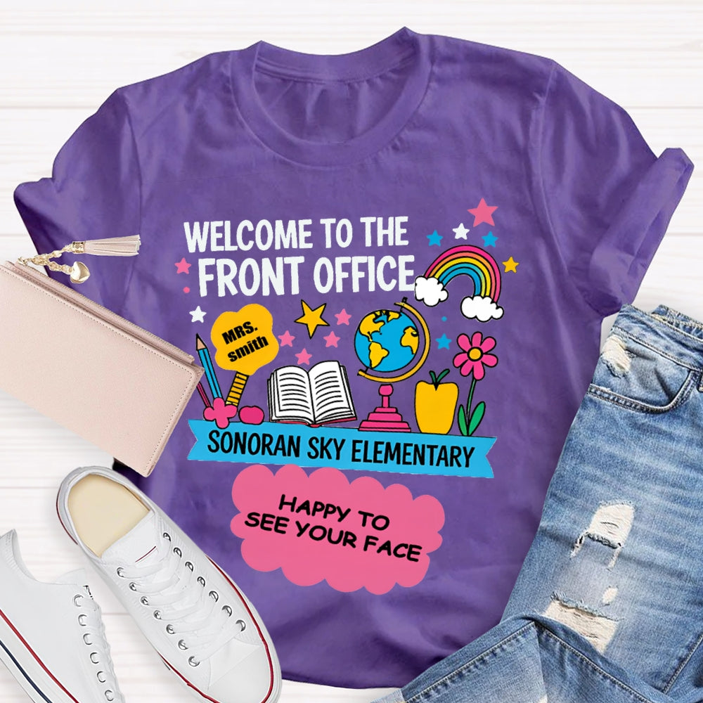 Personalized Name And School Name Welcome To The Front Office Happy To See Your Face T-shirt