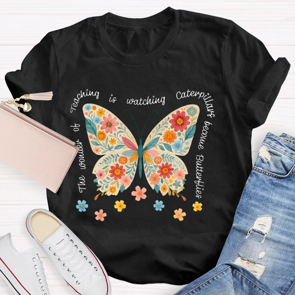 The Wonder Of Teaching Is Watching Caterpillars Become Butterflies Funny T-shirt