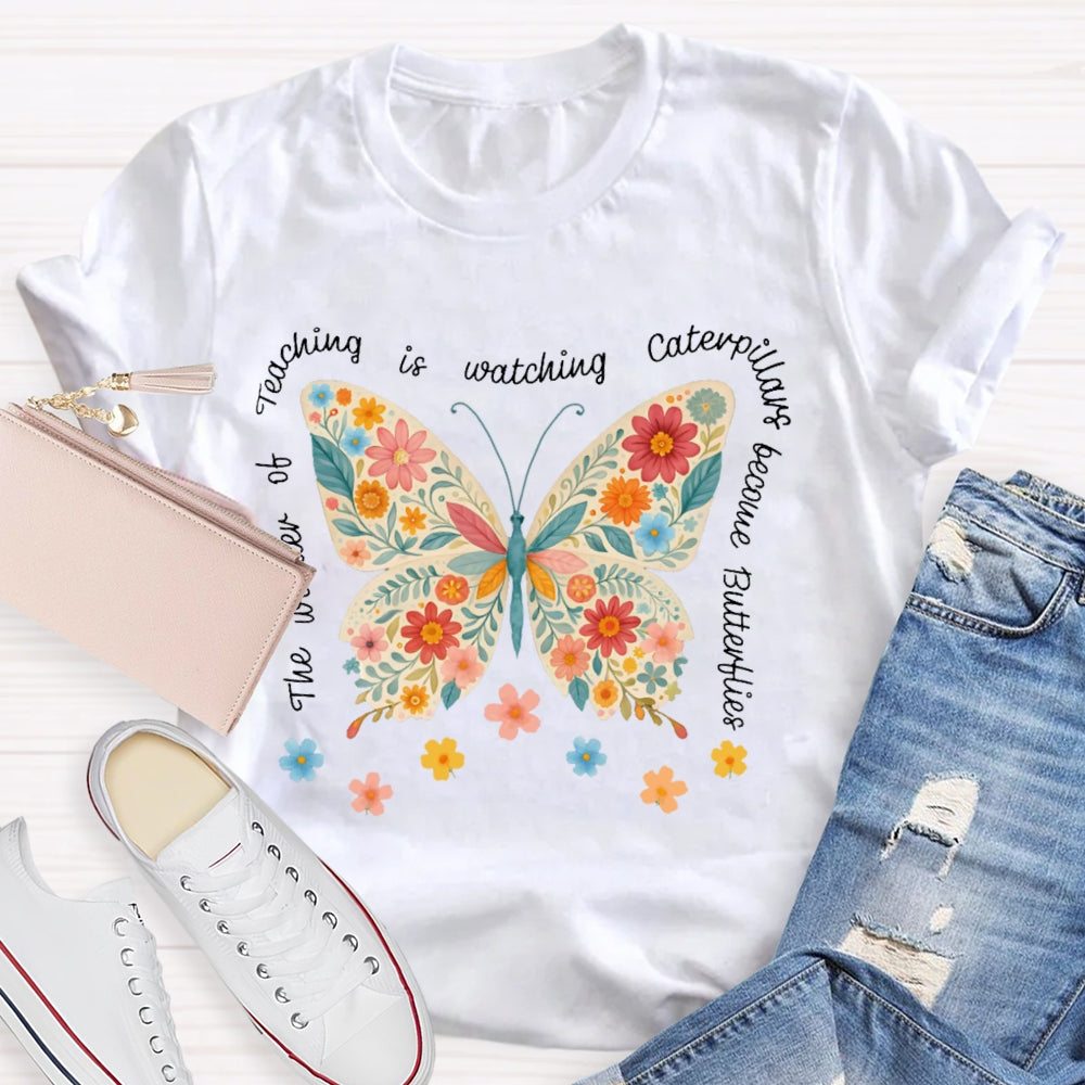 The Wonder Of Teaching Is Watching Caterpillars Become Butterflies Funny T-shirt