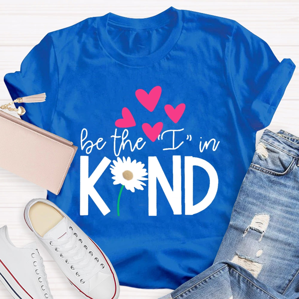 Be The I In Kind Hearts And Flowers Teacher T-shirt
