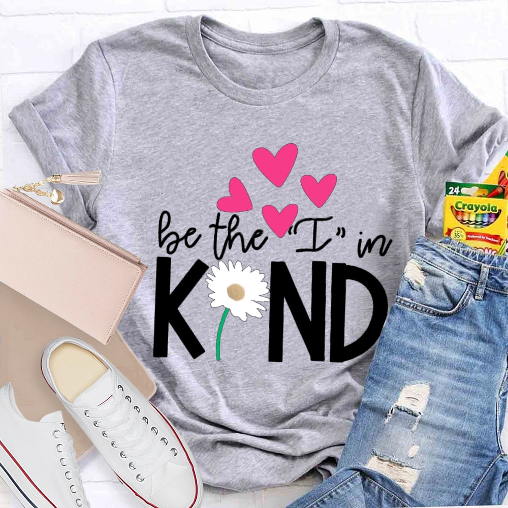 Be The I In Kind Hearts And Flowers Teacher T-shirt
