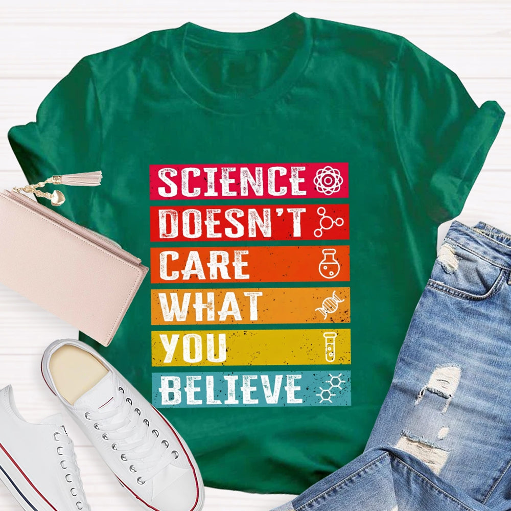 Science Doesn't Care What You Believe Funny Science  T-shirt