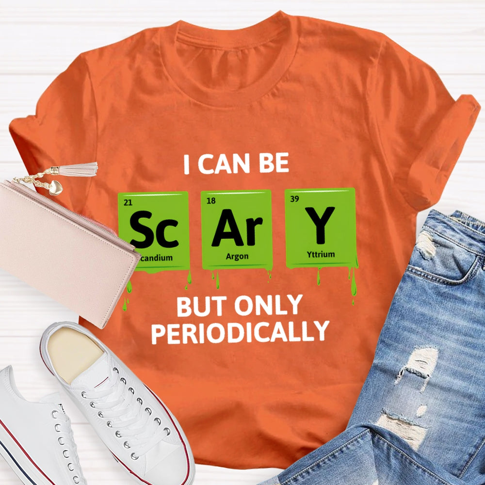 I Can Be Scary But Only Periodically Chemist  T-shirt