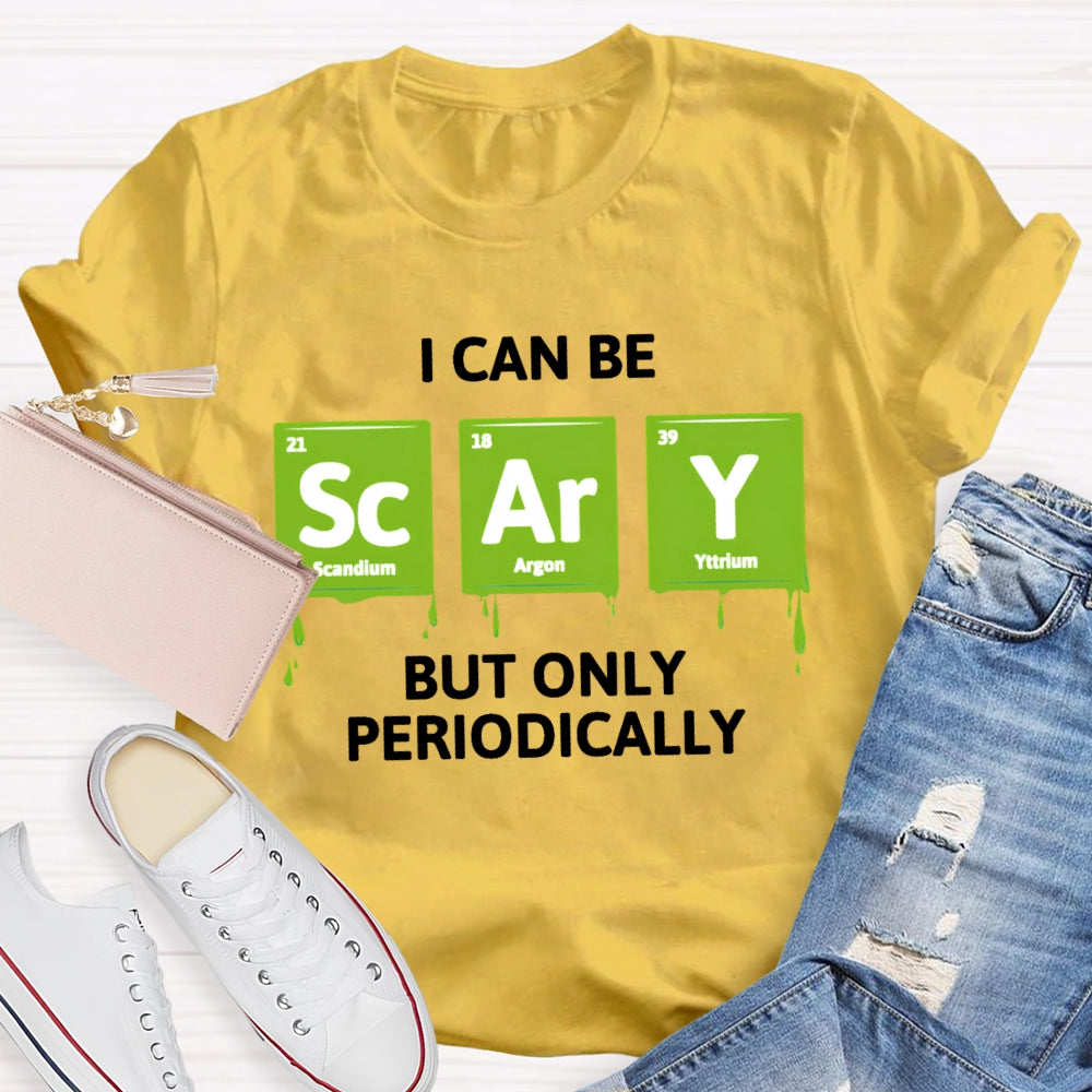 I Can Be Scary But Only Periodically Chemist  T-shirt