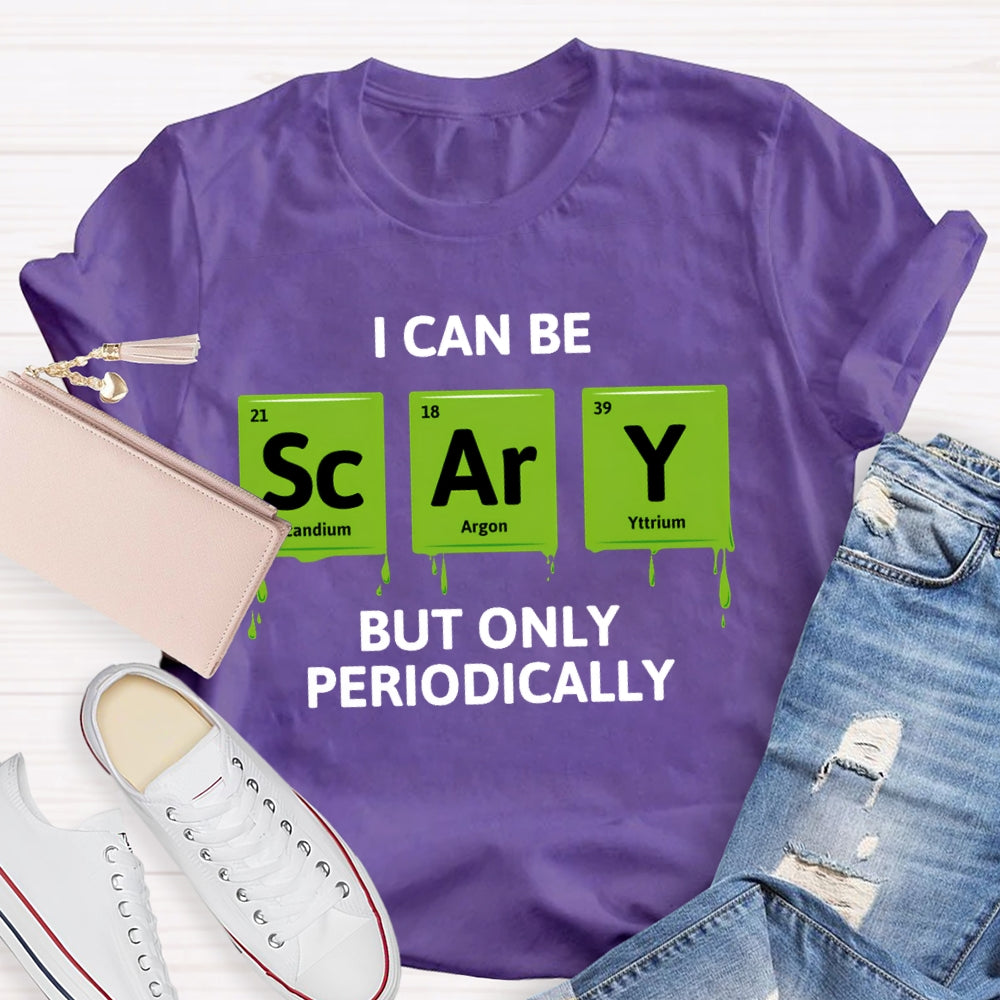 I Can Be Scary But Only Periodically Chemist  T-shirt