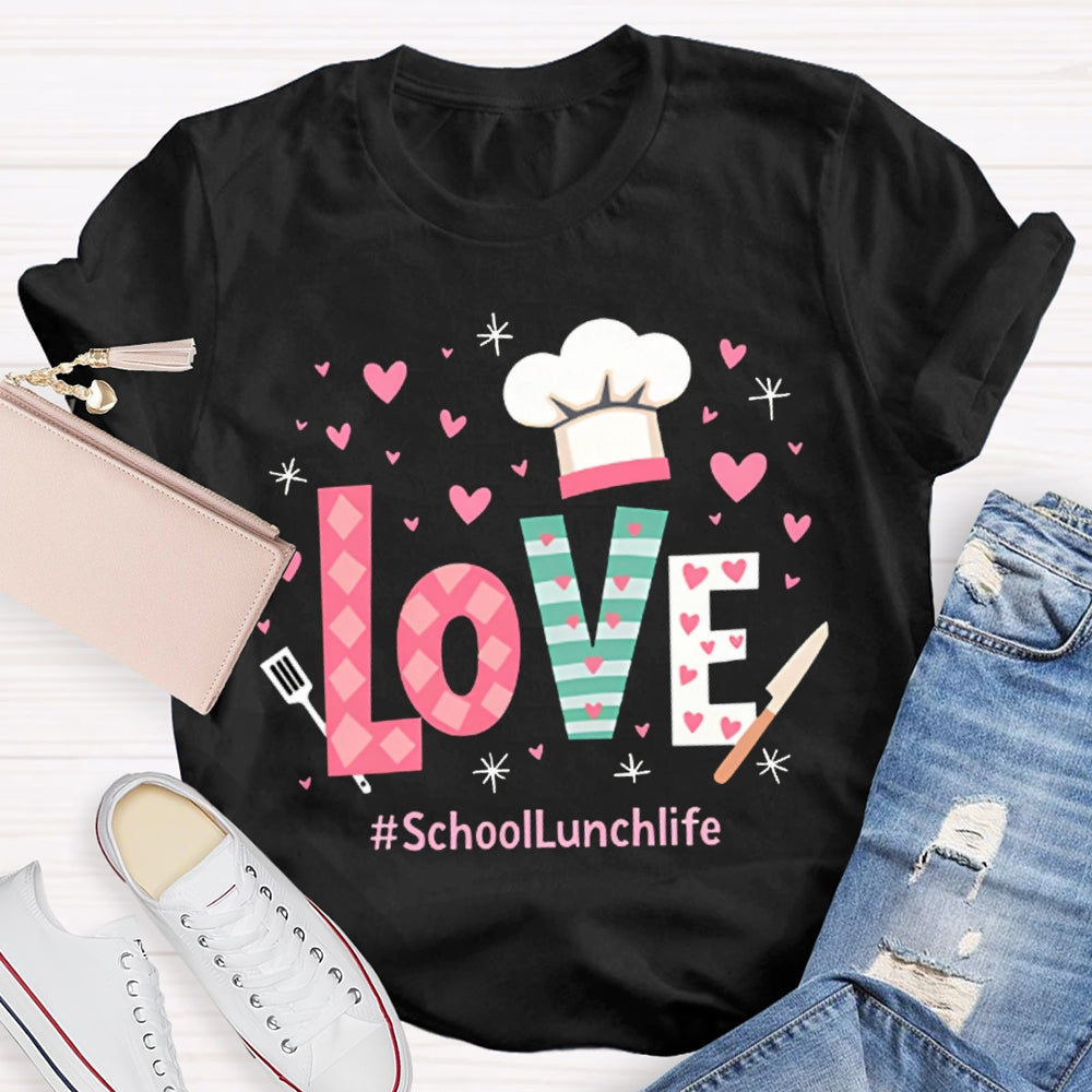 Love Is For School Lunch Life White Chef Hat T-shirt
