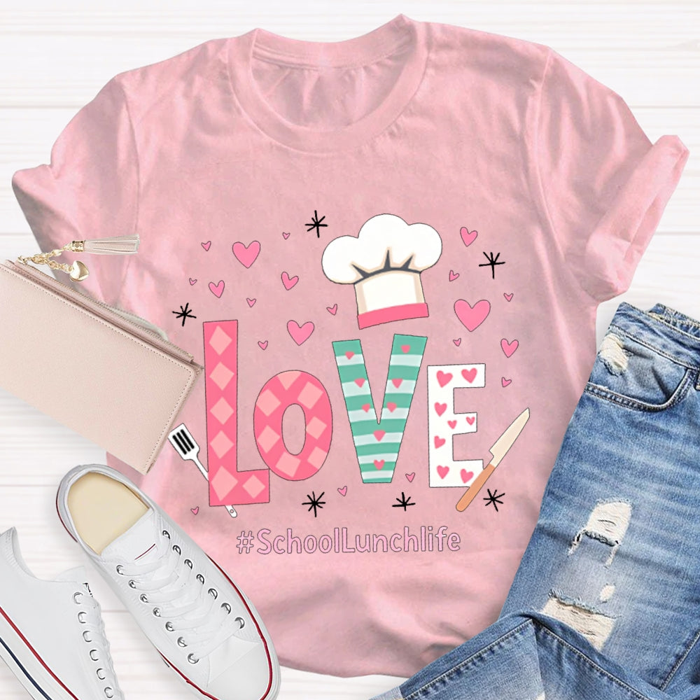 Love Is For School Lunch Life White Chef Hat T-shirt