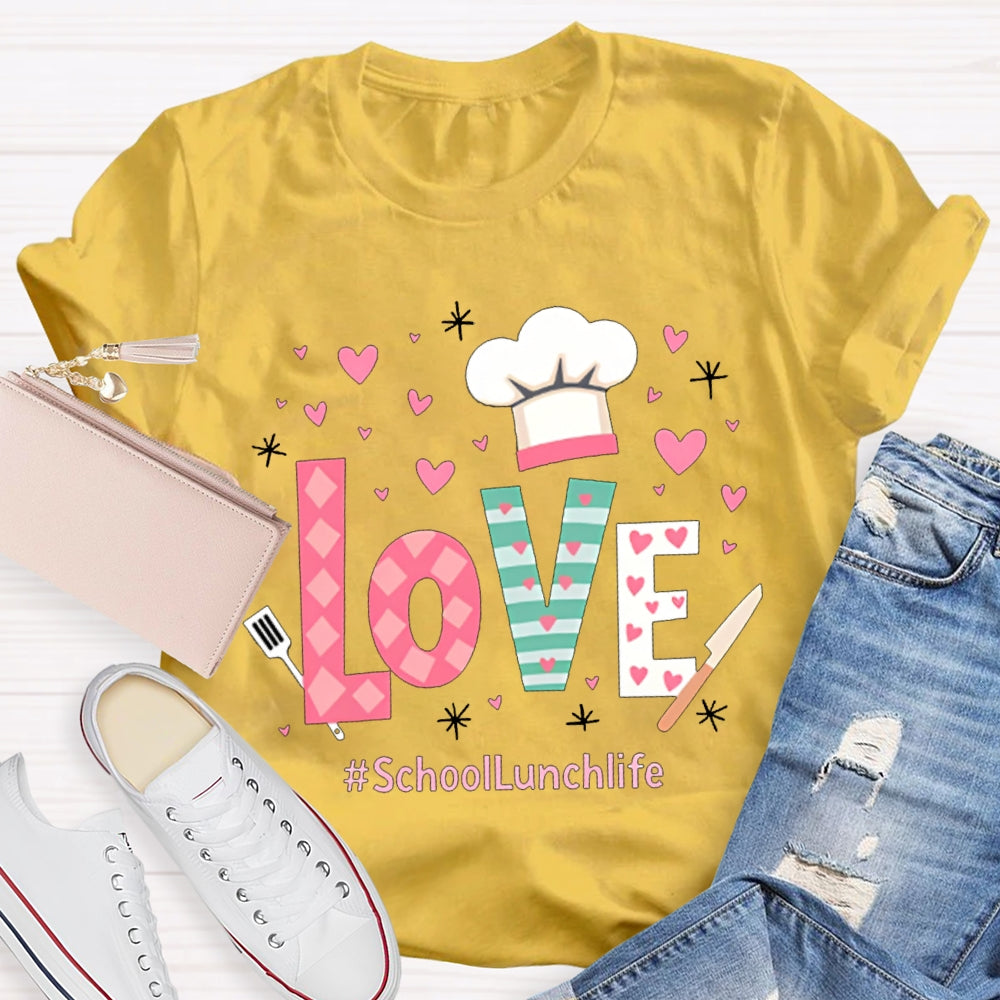 Love Is For School Lunch Life White Chef Hat T-shirt