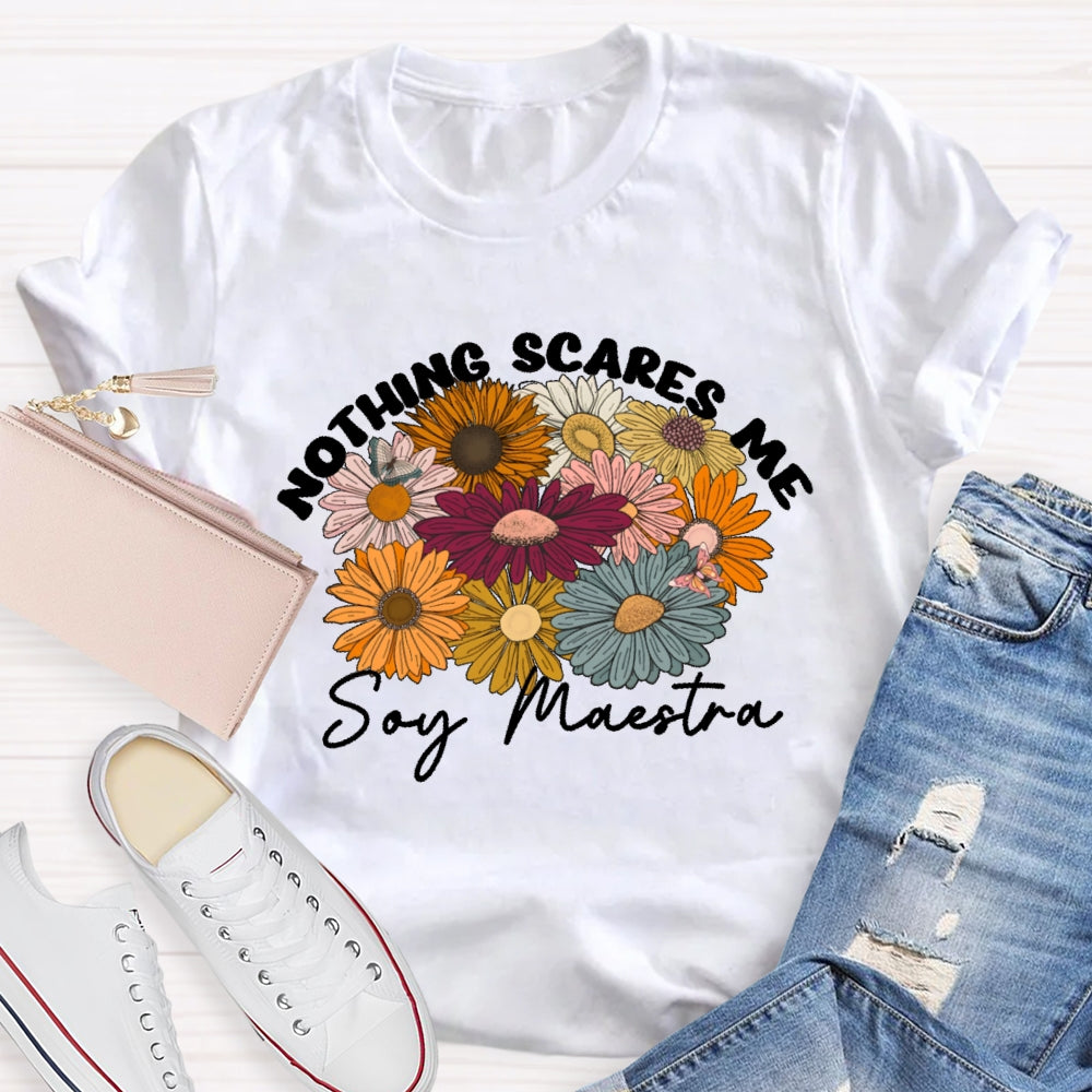 Nothing Scares Me Soy Maestra Spanish Teacher T-shirt