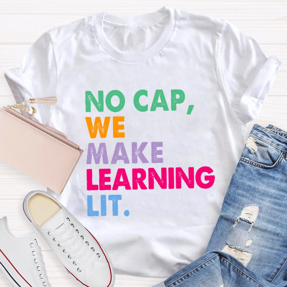 No Cap We Make Learning Lit Teacher T-shirt