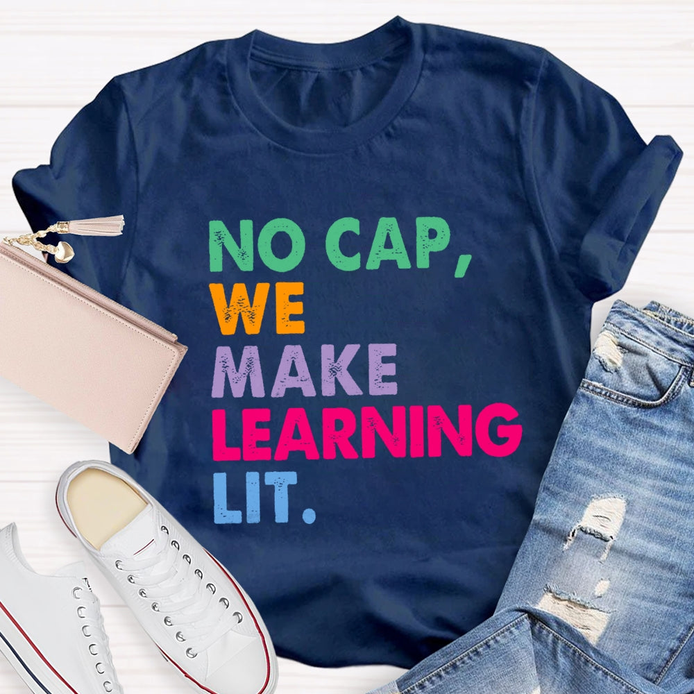 No Cap We Make Learning Lit Teacher T-shirt