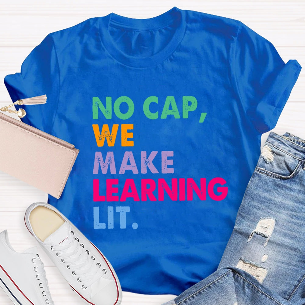 No Cap We Make Learning Lit Teacher T-shirt