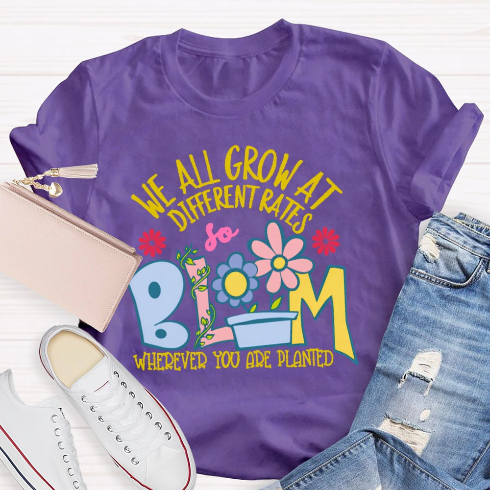 We All Grow At Different Rates Funny T-shirt
