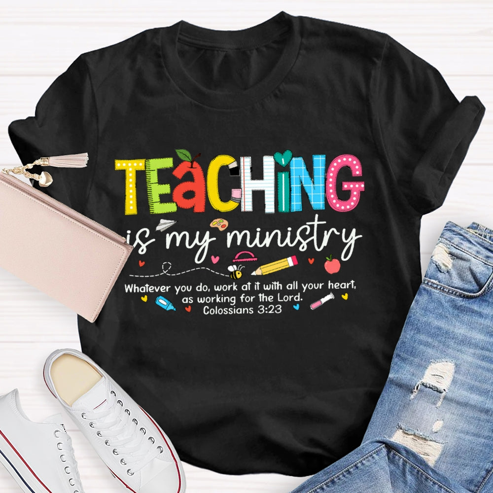 Teaching Is My Ministry Whatever You Do Work At It With All Your Heart T-shirt
