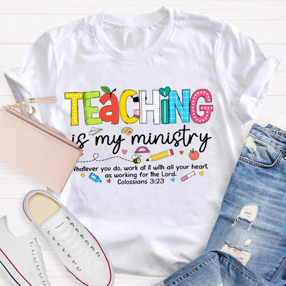 Teaching Is My Ministry Whatever You Do Work At It With All Your Heart T-shirt
