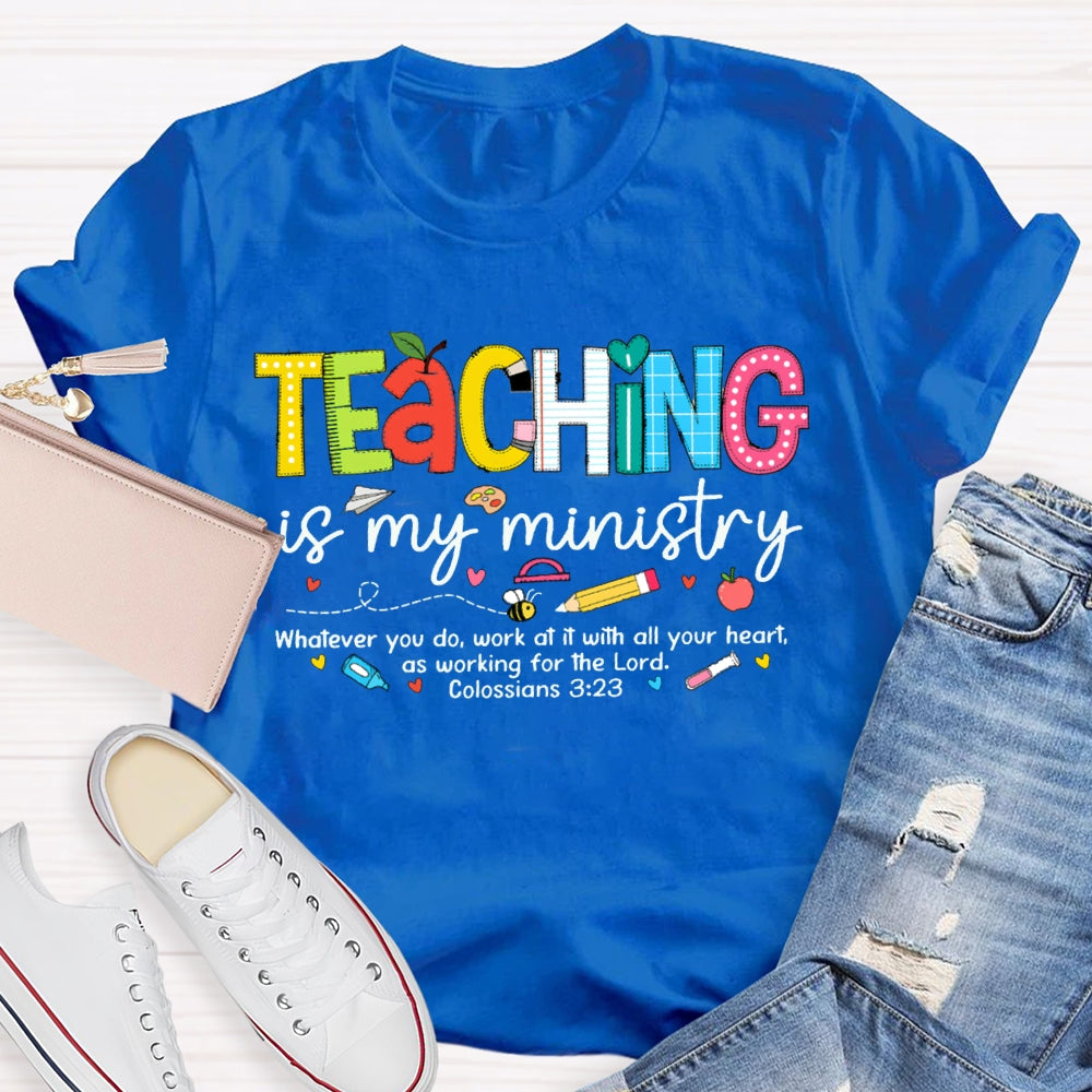 Teaching Is My Ministry Whatever You Do Work At It With All Your Heart T-shirt