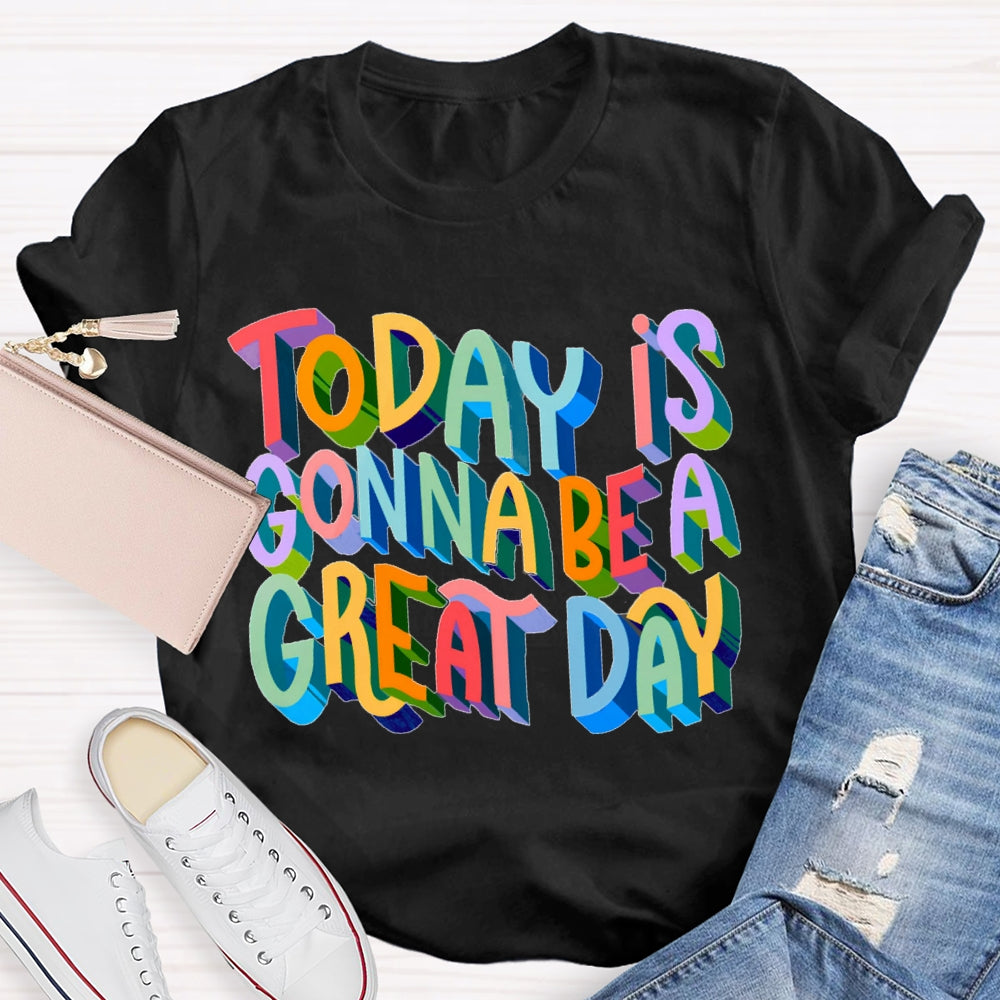 Today Is Gonna Be A Great Day Color Gradient Font T-shirt