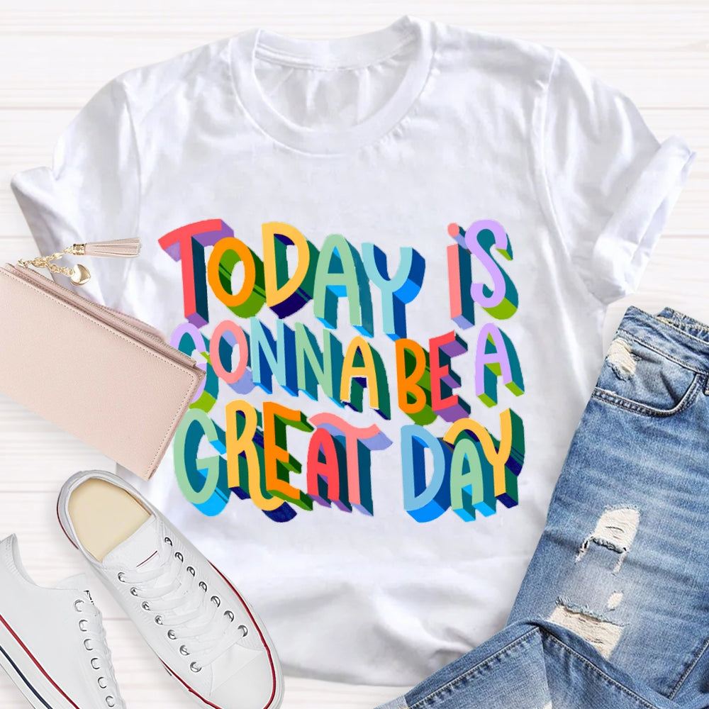 Today Is Gonna Be A Great Day Color Gradient Font T-shirt