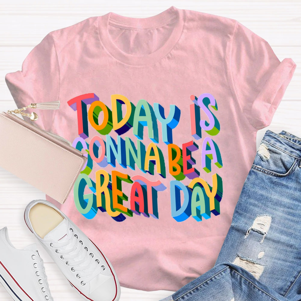 Today Is Gonna Be A Great Day Color Gradient Font T-shirt