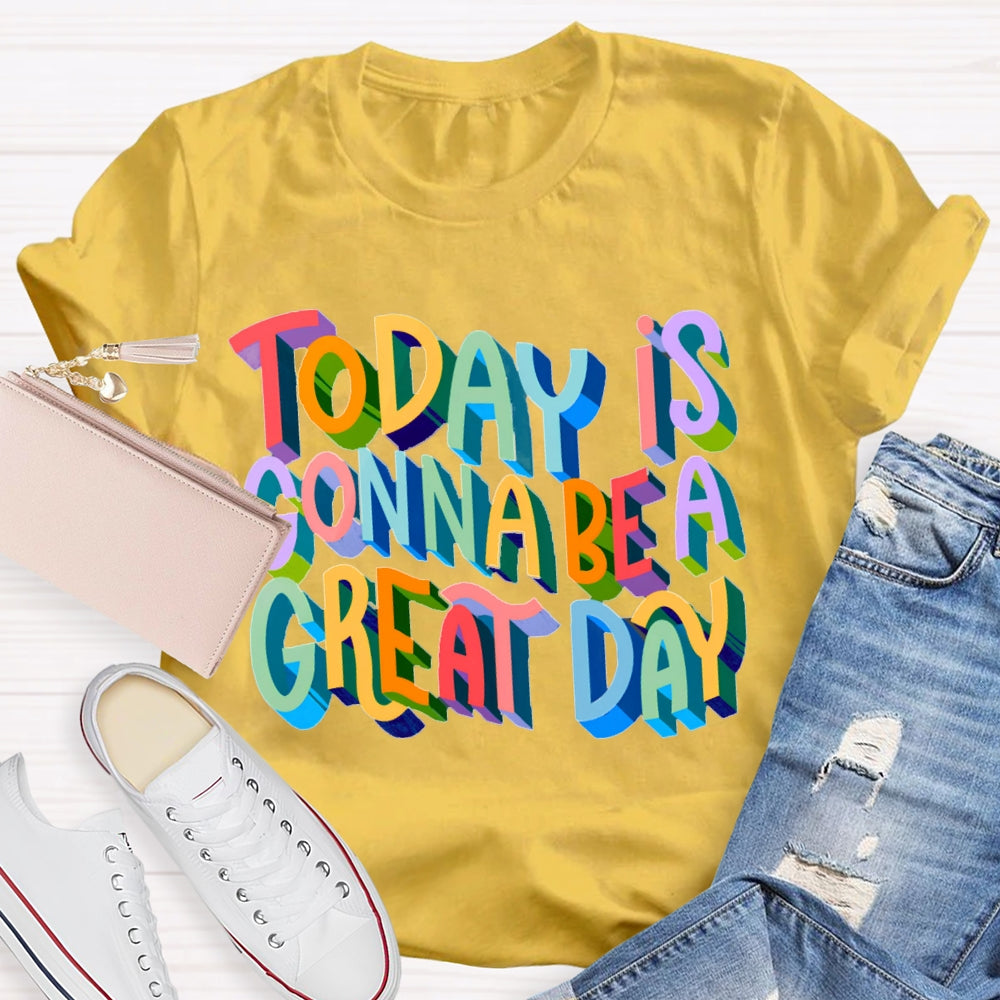 Today Is Gonna Be A Great Day Color Gradient Font T-shirt