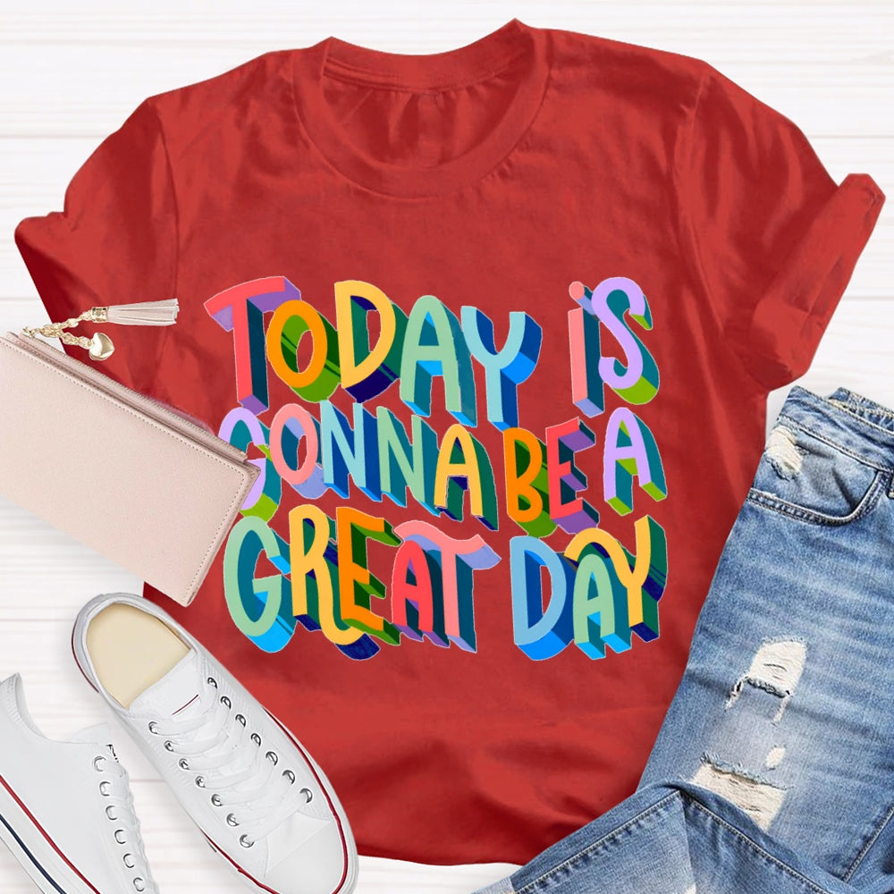 Today Is Gonna Be A Great Day Color Gradient Font T-shirt