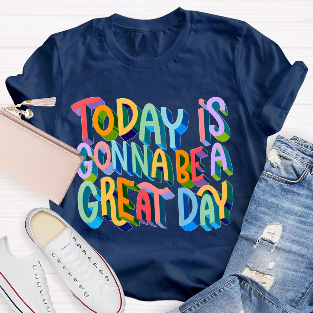 Today Is Gonna Be A Great Day Color Gradient Font T-shirt