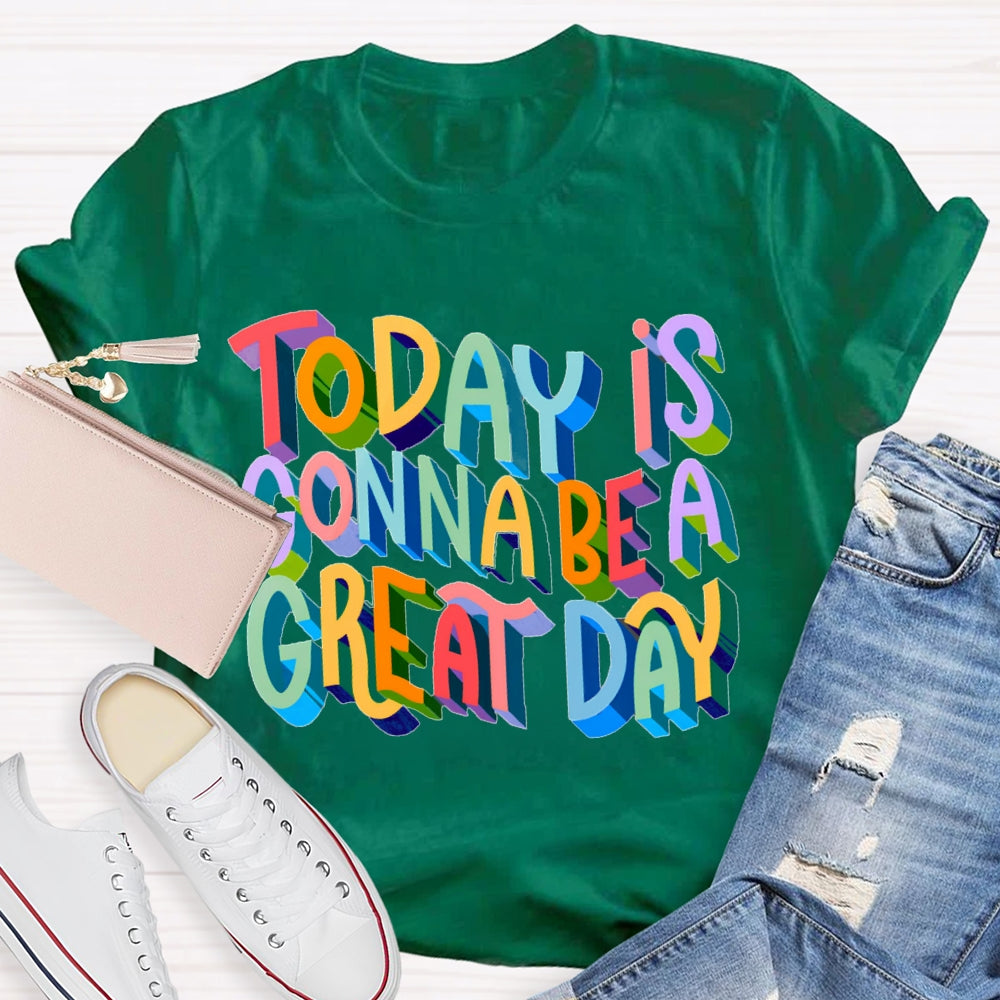 Today Is Gonna Be A Great Day Color Gradient Font T-shirt