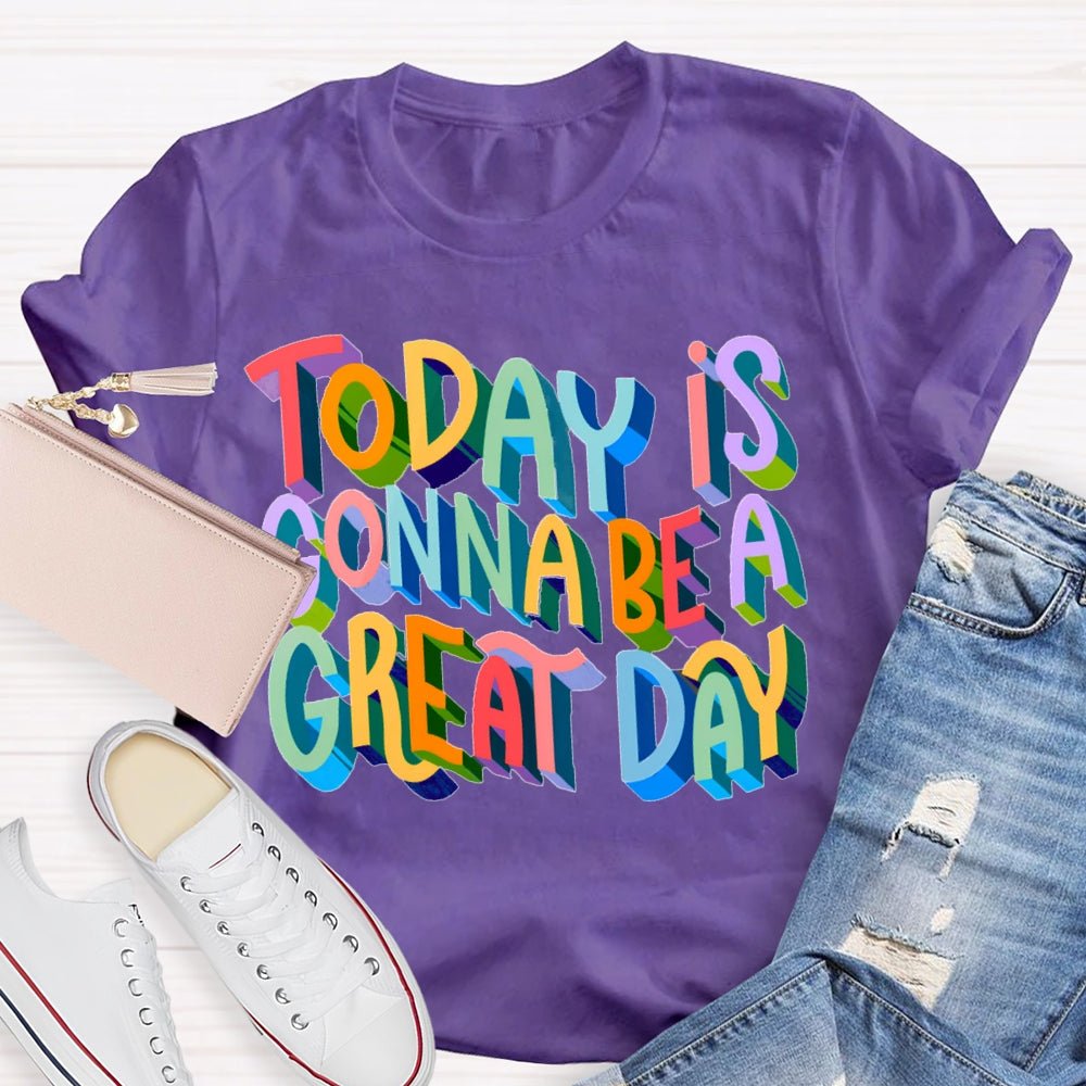 Today Is Gonna Be A Great Day Color Gradient Font T-shirt
