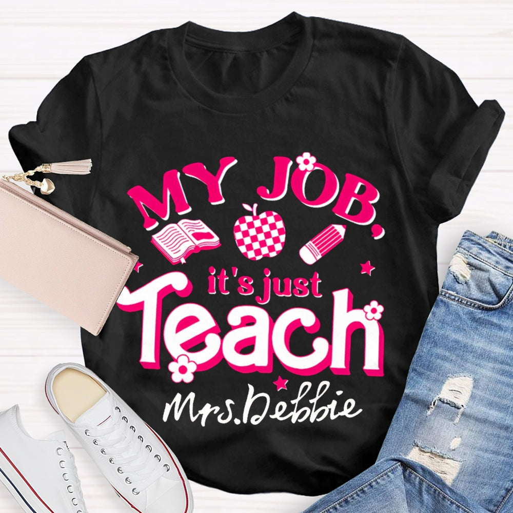 Personalized Name My Job It's Just Teach Shirt