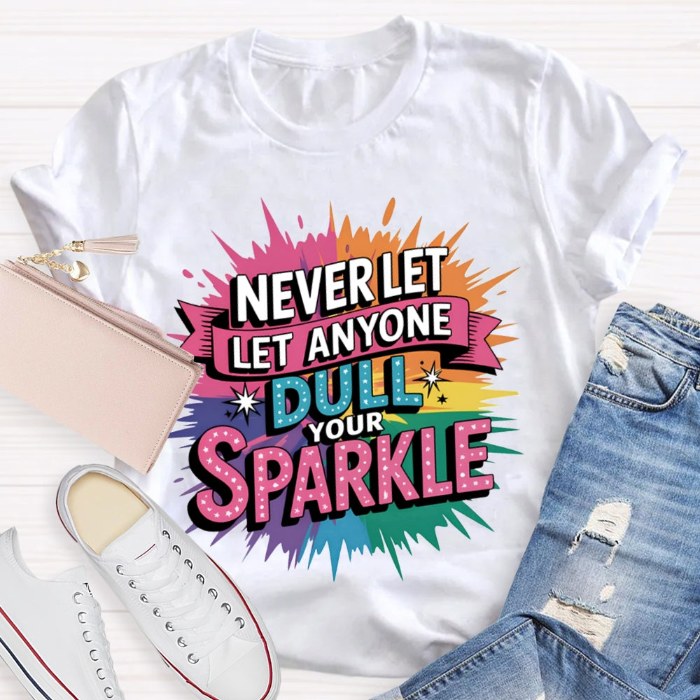 Never Let Anyone Dull Your Sparkle Colorful Tie-Dye Print T-shirt