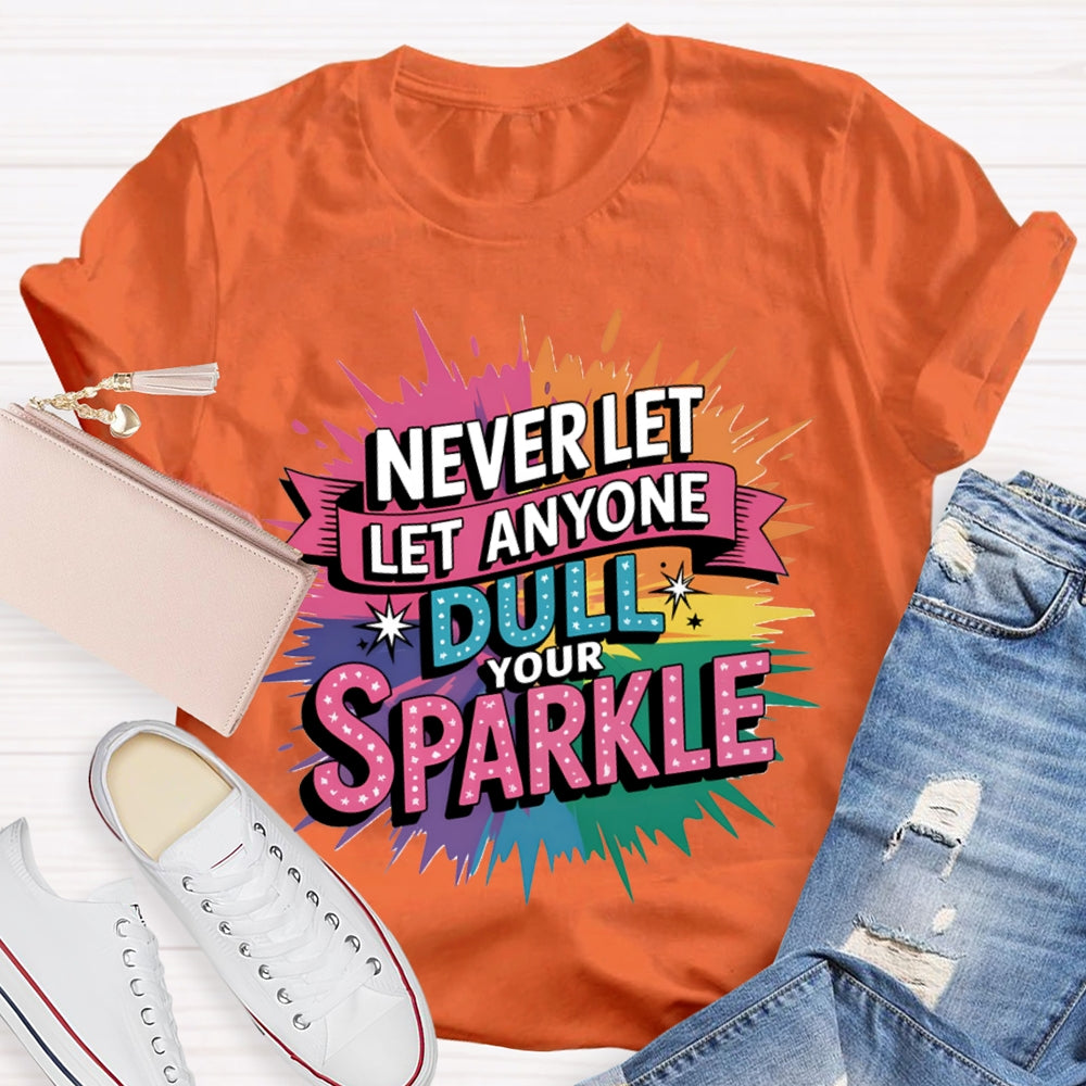 Never Let Anyone Dull Your Sparkle Colorful Tie-Dye Print T-shirt