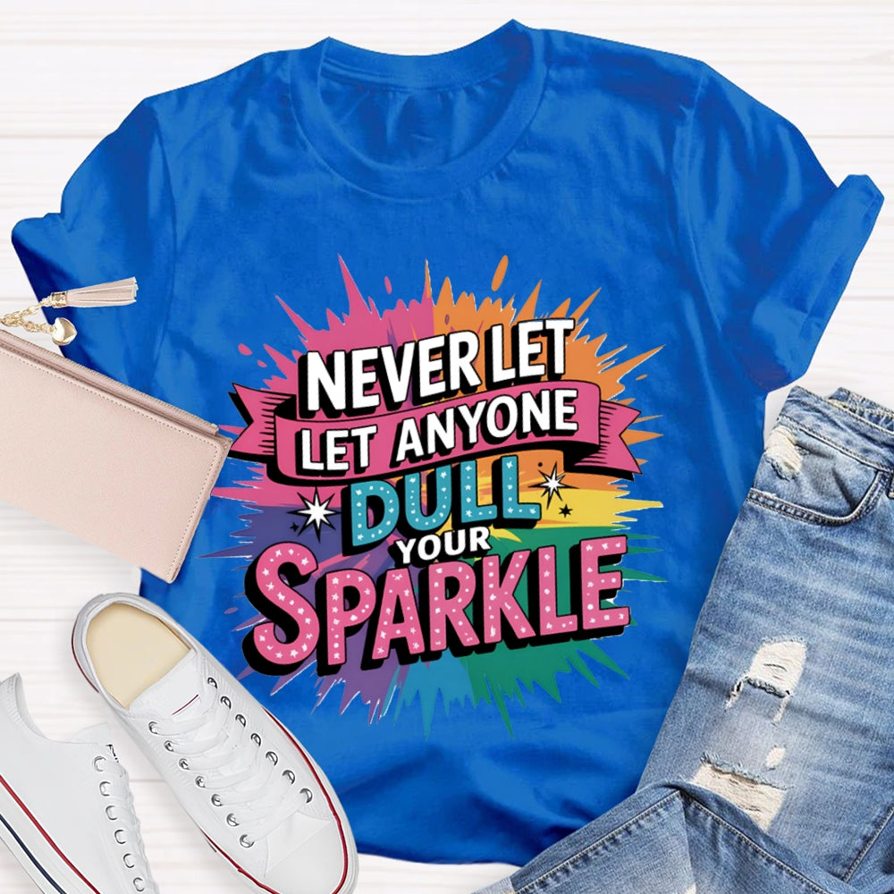 Never Let Anyone Dull Your Sparkle Colorful Tie-Dye Print T-shirt