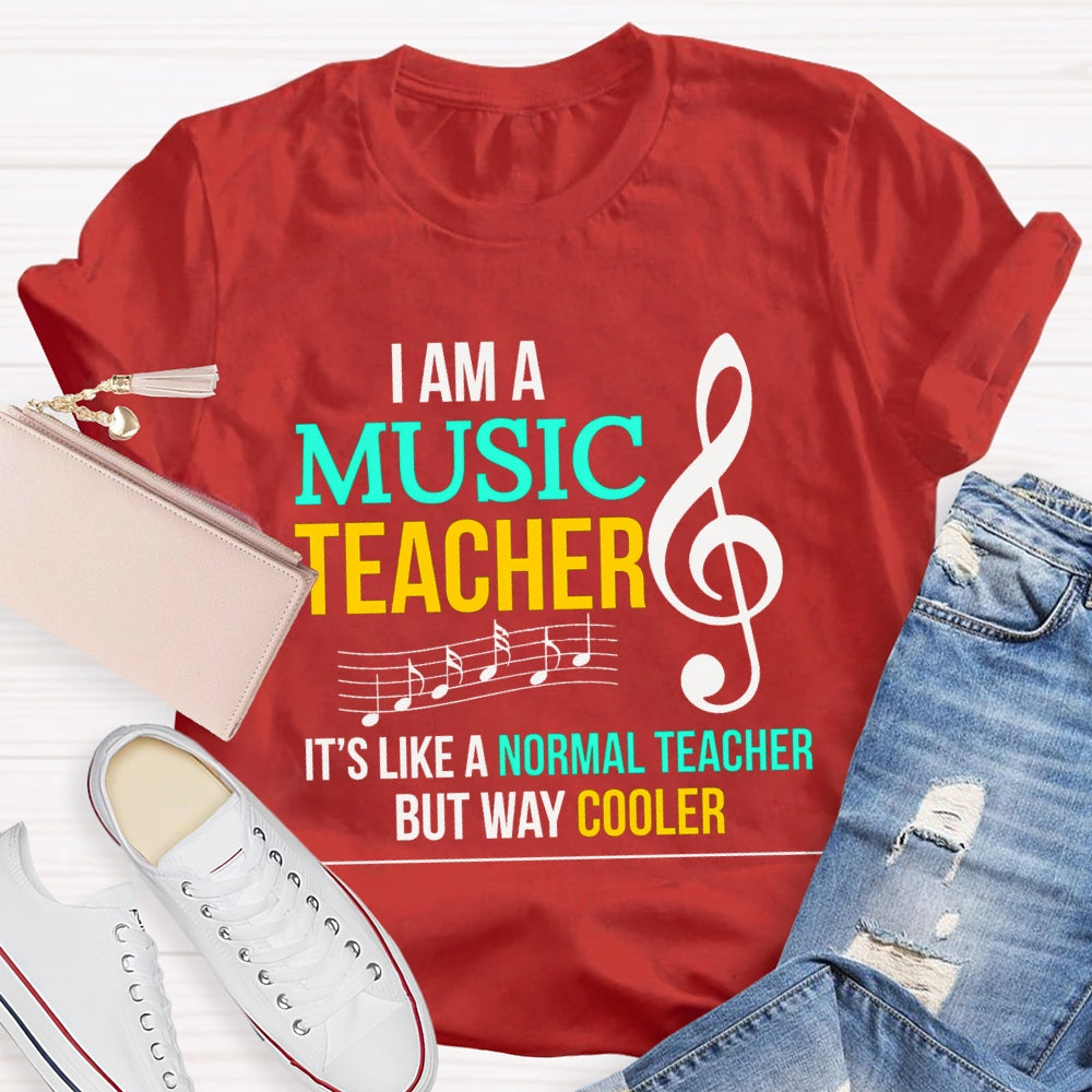 I Am A Music Teacher It'S Like A Normal Teacher But Way Cooler T-shirt