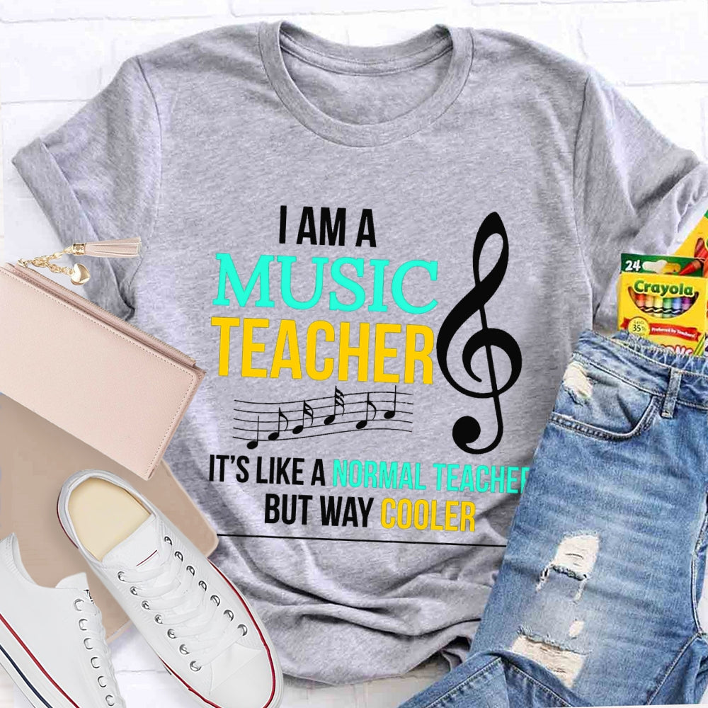 I Am A Music Teacher It'S Like A Normal Teacher But Way Cooler T-shirt