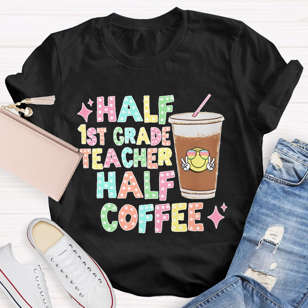 Personalized Grade Half 1st Grade Teacher Half Coffee First Grade Teacher T-shirt