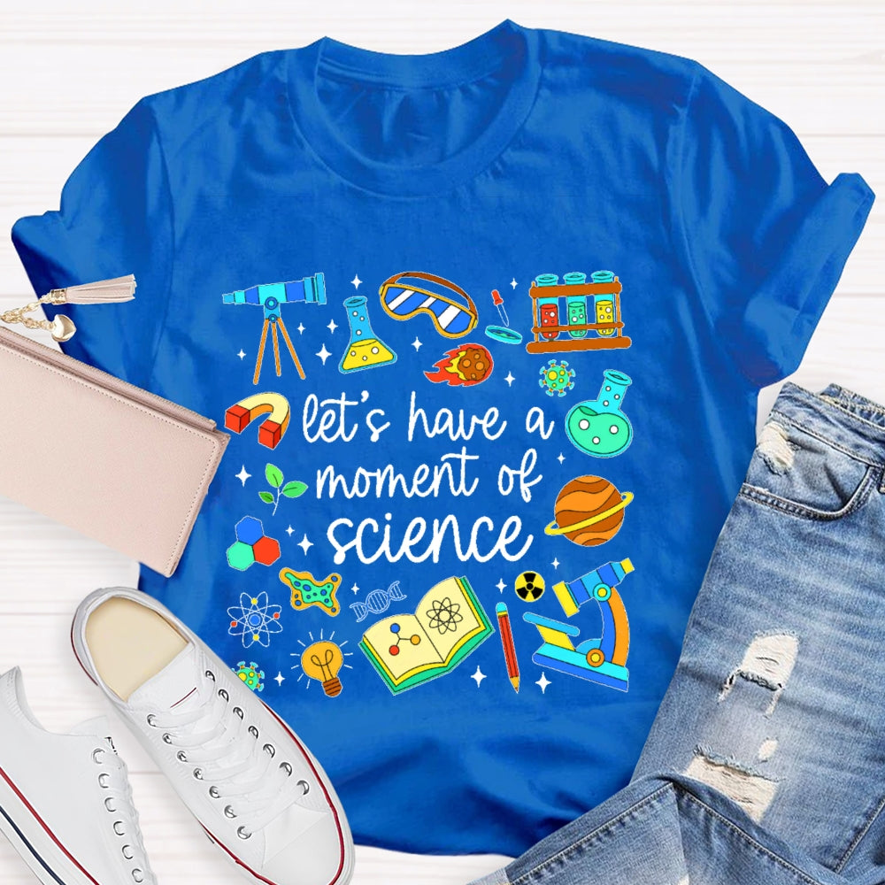 Let's Have A Moment Of Science  Cute T-shirt