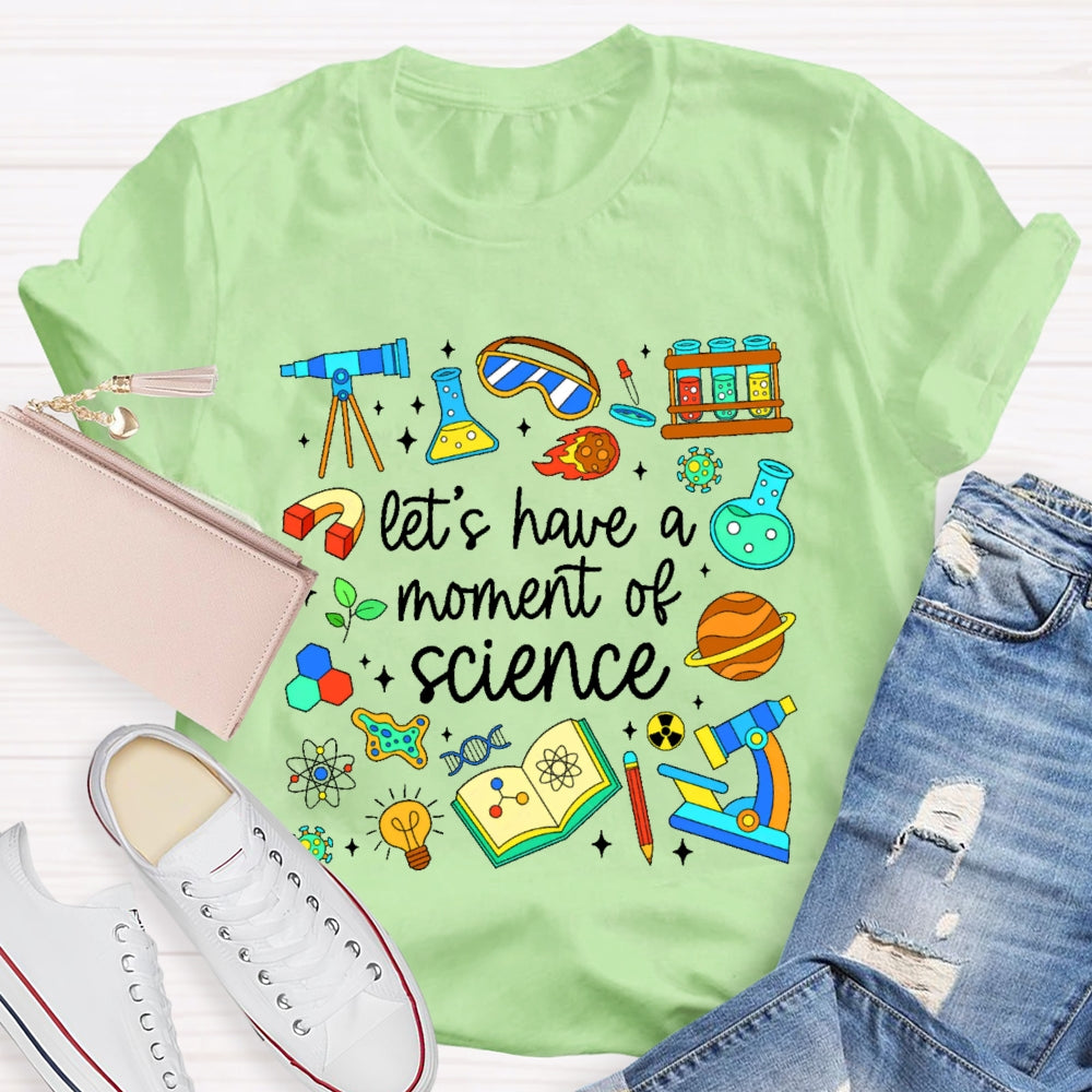 Let's Have A Moment Of Science  Cute T-shirt