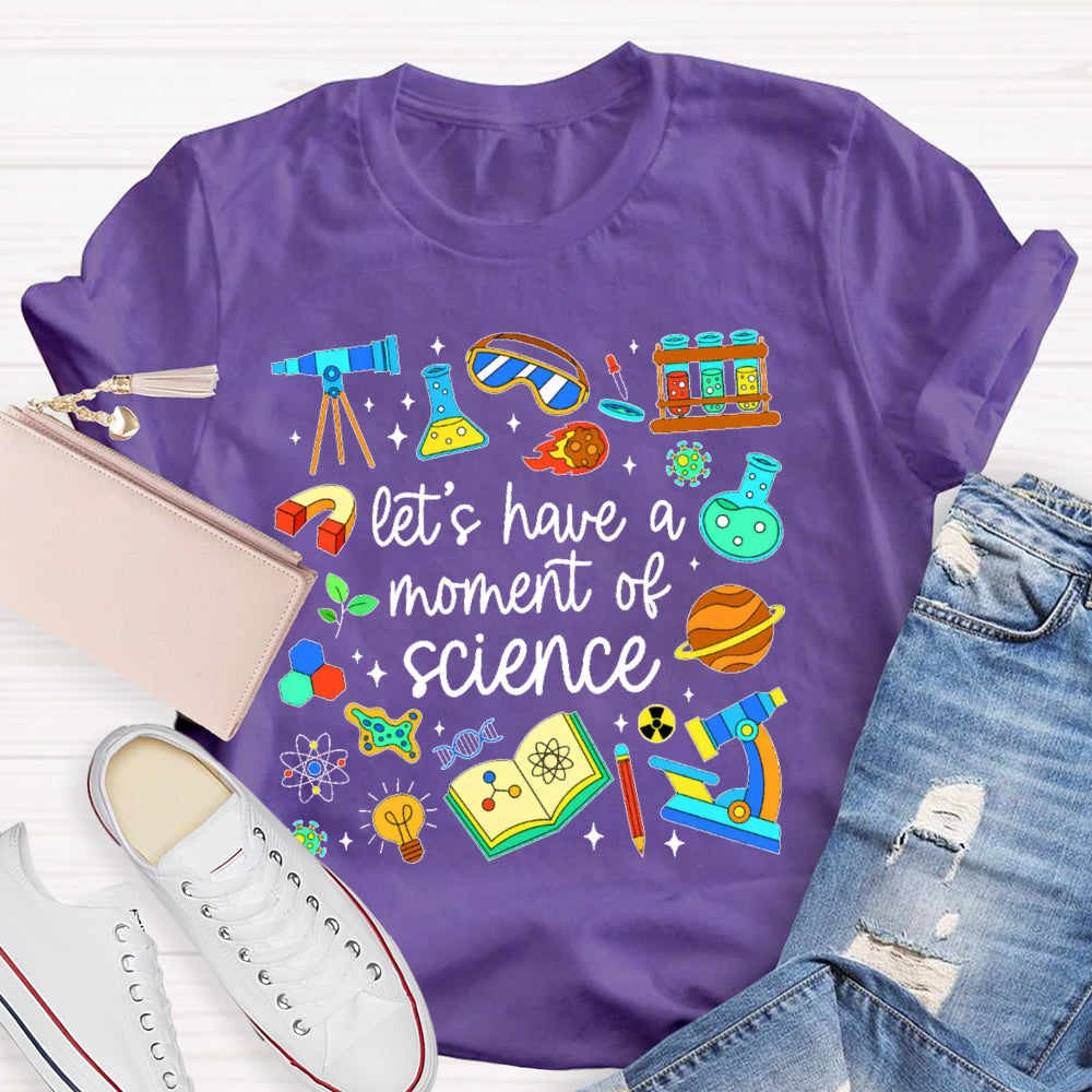 Let's Have A Moment Of Science  Cute T-shirt