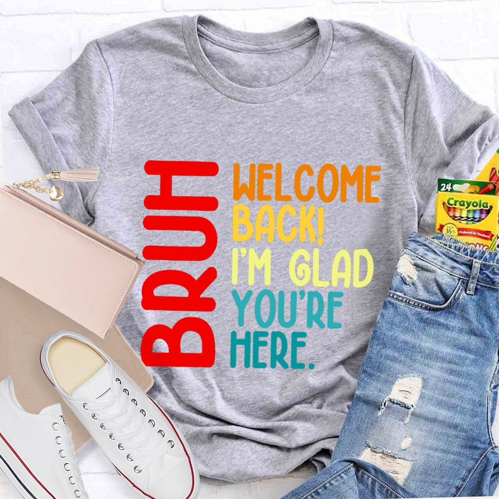 Welcome Back I'M Glad You'Re Here T-shirt