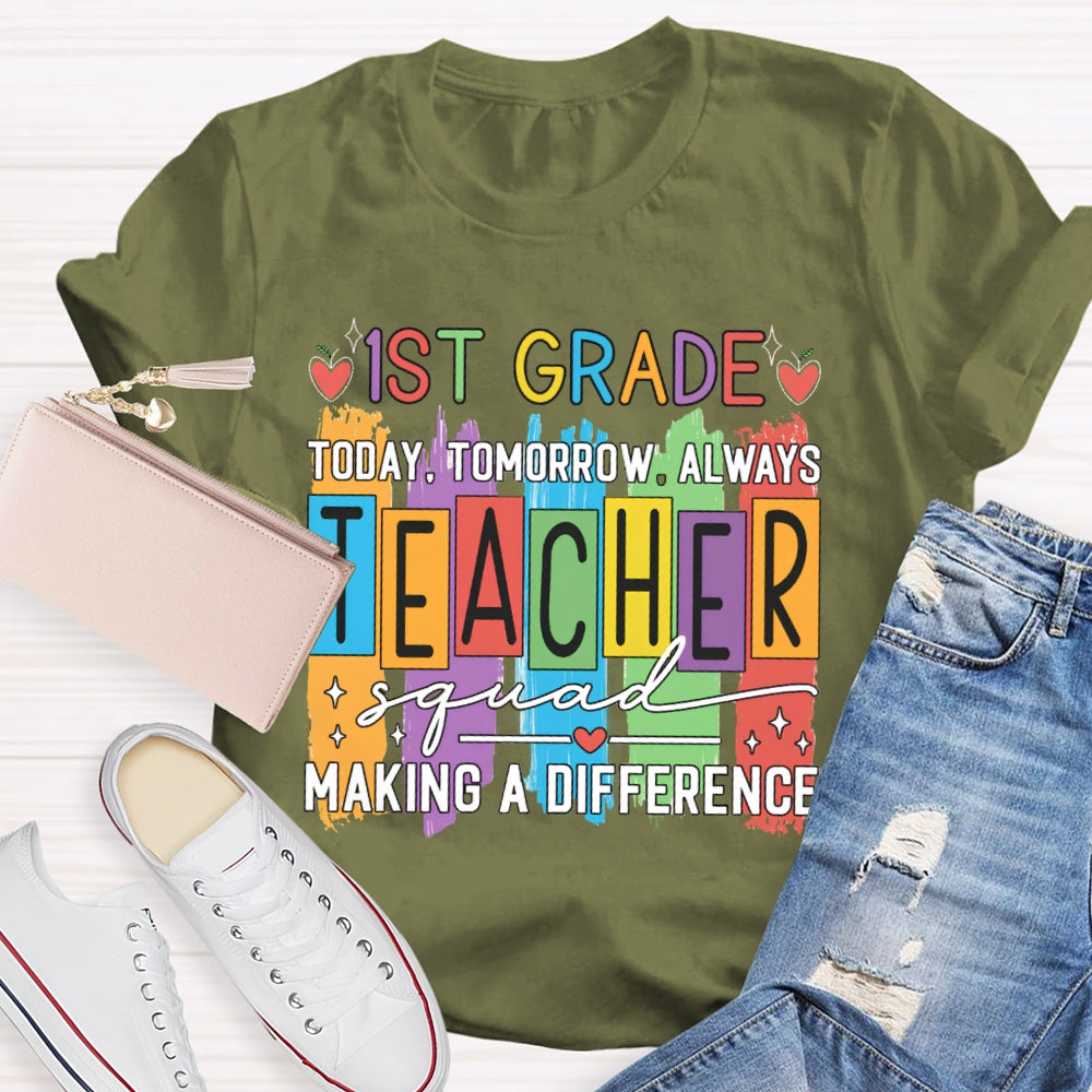 Personalized Grade First Grade Today Tomorrow Always Teacher Squad Making A Difference T-shirt