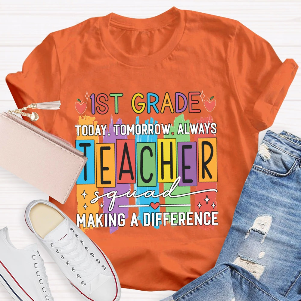 Personalized Grade First Grade Today Tomorrow Always Teacher Squad Making A Difference T-shirt