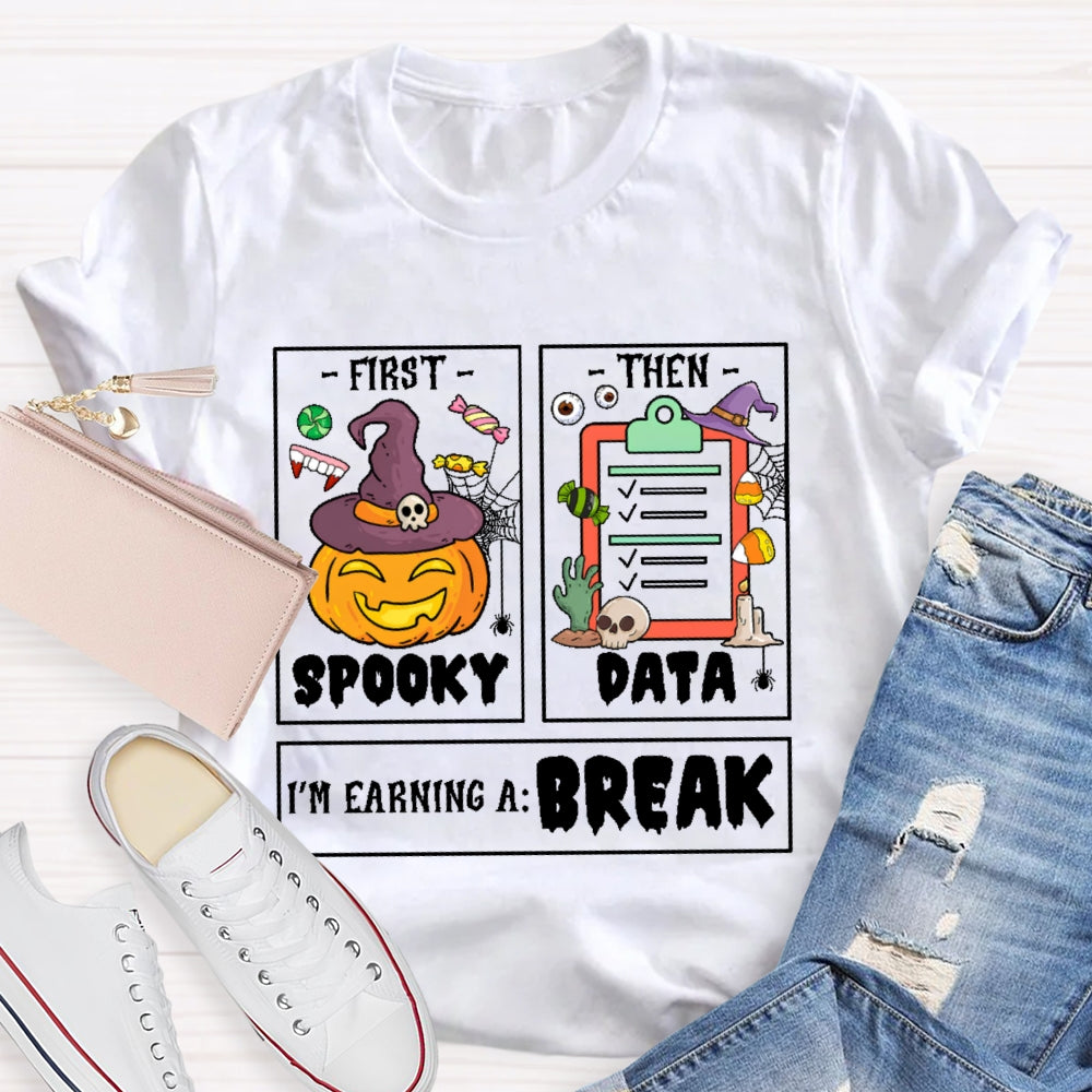 First Spooky Then Data I'm Earning A Break Teacher Halloween  T-shirt