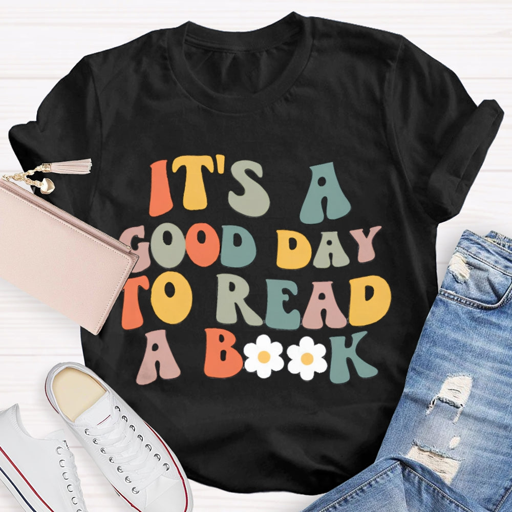 It's A Good Day To Read A Book Teacher T-Shirt
