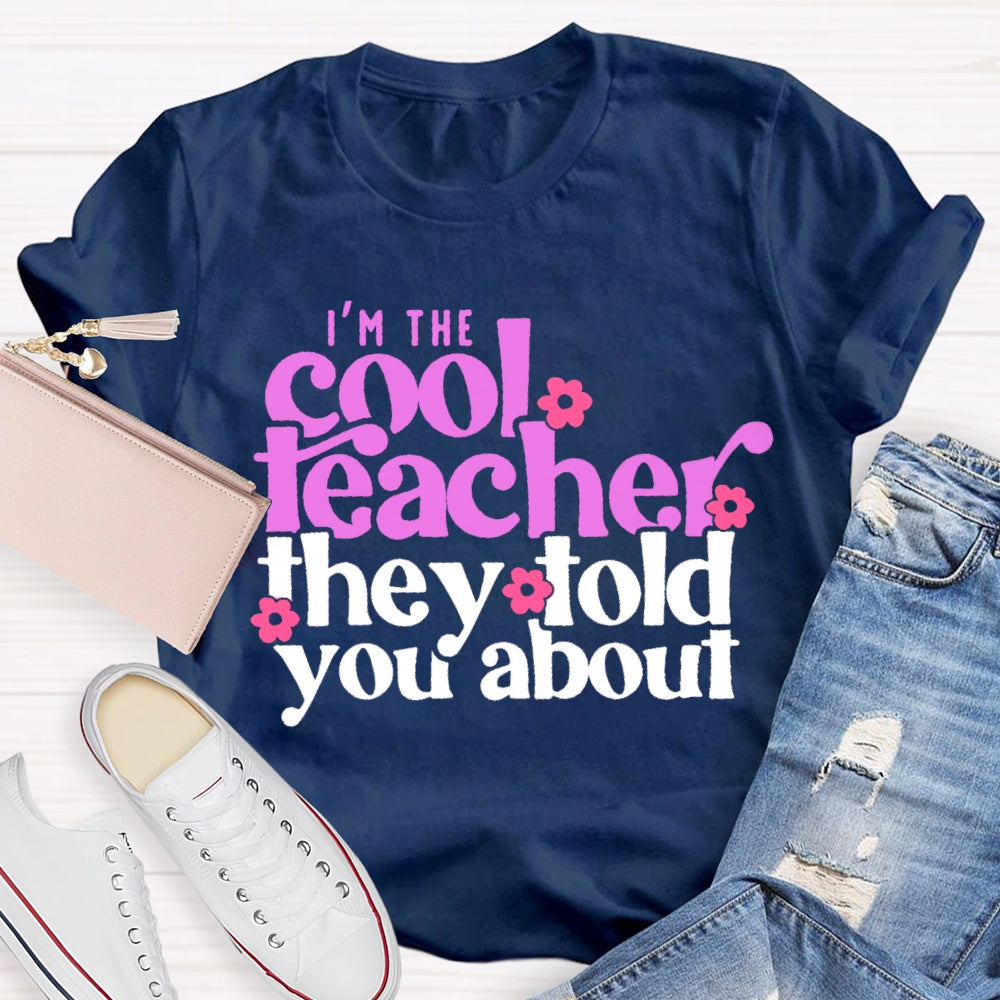 I'M The Cool Teacher They Told You About T-shirt