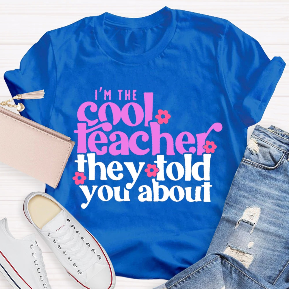 I'M The Cool Teacher They Told You About T-shirt