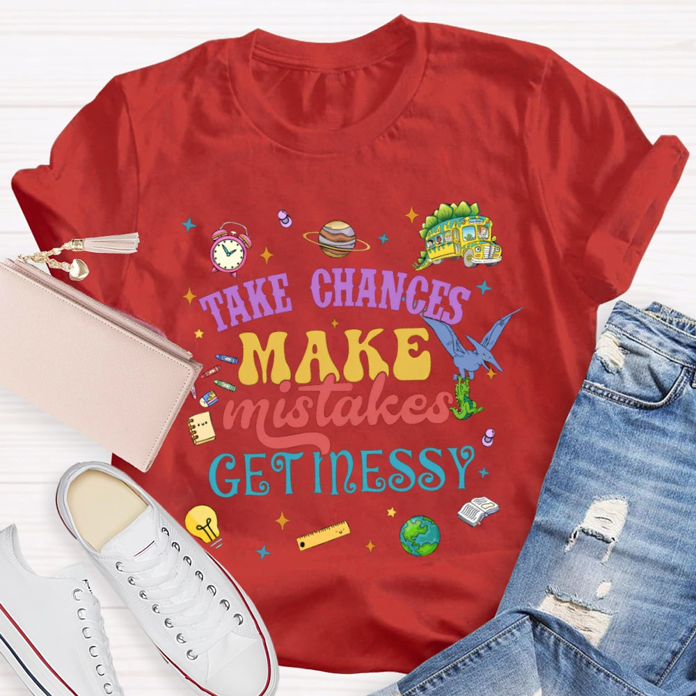 Take Chances Make Mistakes Get Messy T-shirt