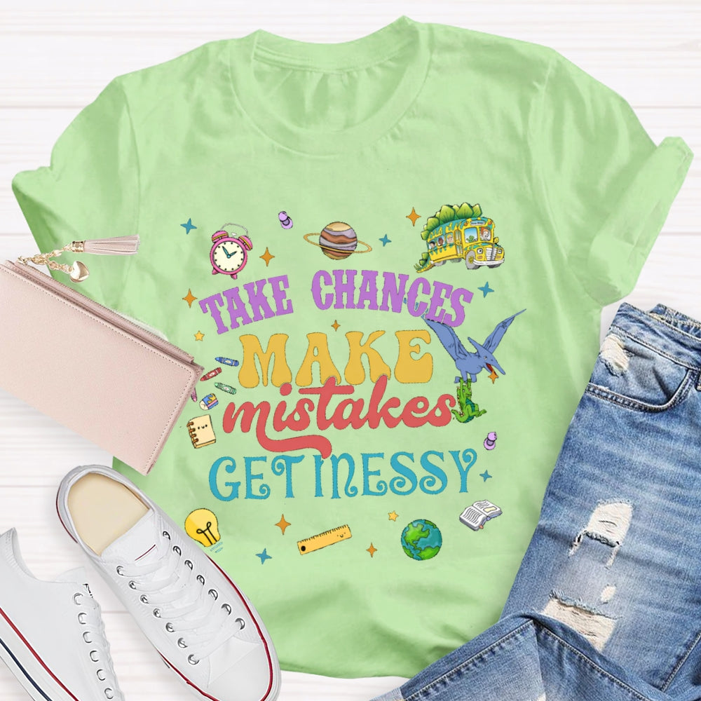 Take Chances Make Mistakes Get Messy T-shirt